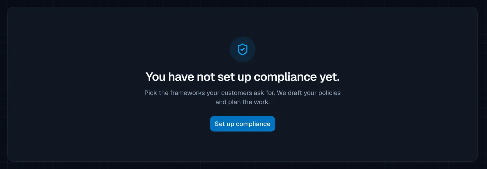 The Compliance overview before setup: a card with the headline 'You have not set up compliance yet.', the line 'Pick the frameworks your customers ask for. We draft your policies and plan the work.' and a blue 'Set up compliance' button.